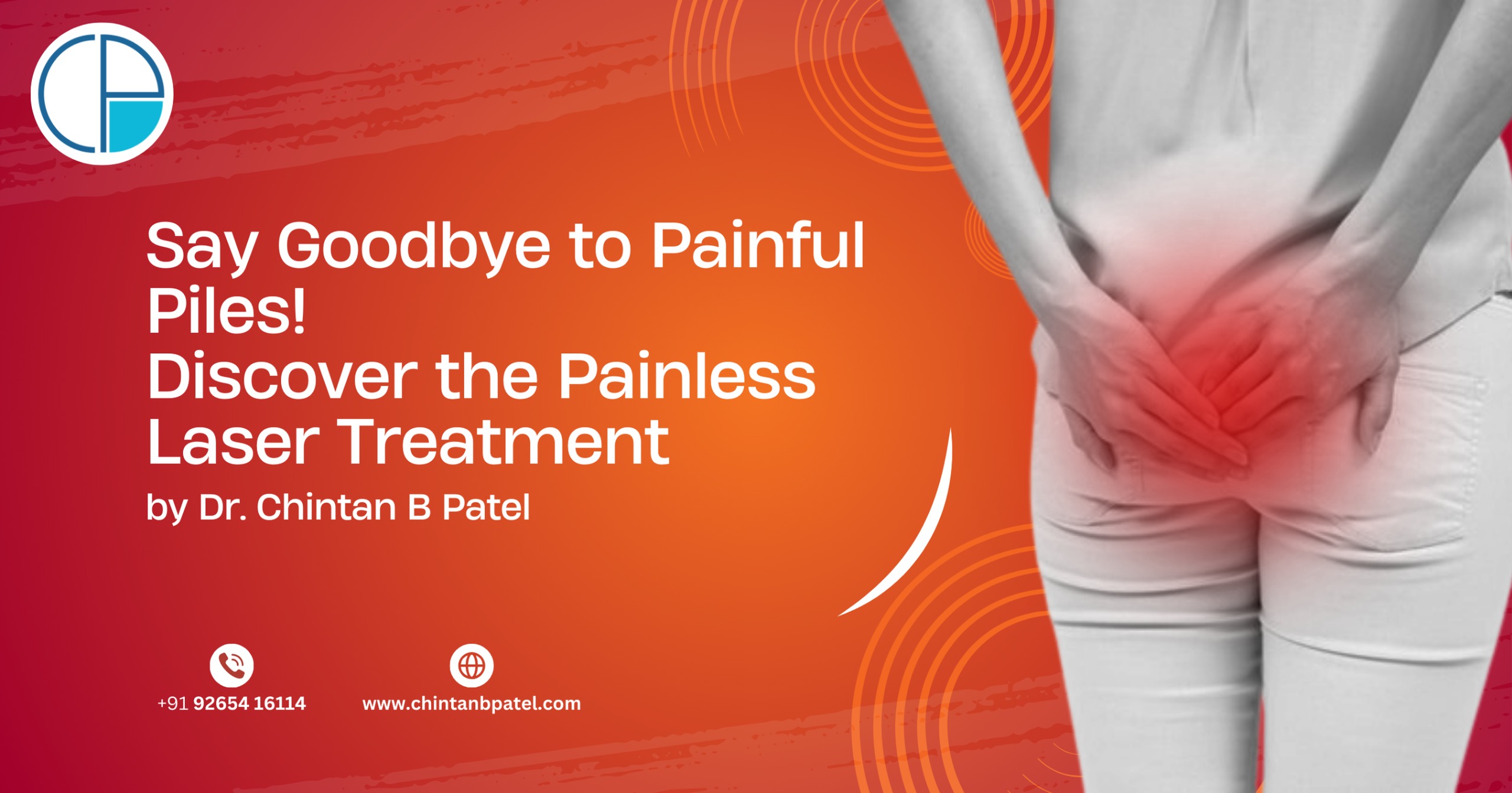 Say Goodbye to Painful Piles! Discover the Painless Laser Treatment by Dr. Chintan B Patel